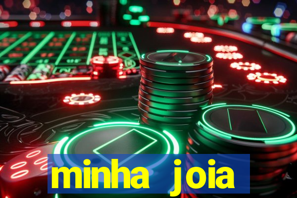 minha joia significado minha joia giria